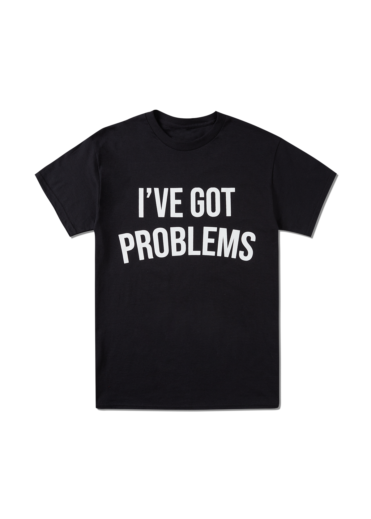 I've Got Problems T-Shirt