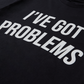 I've Got Problems T-Shirt