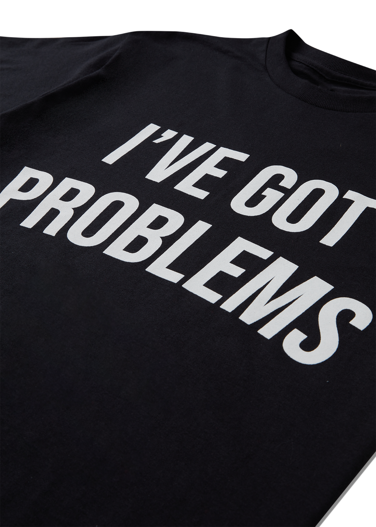 I've Got Problems T-Shirt