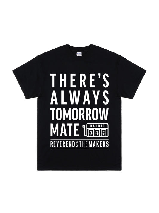 There's Always Tomorrow Mate T-Shirt